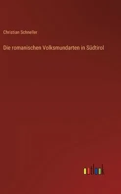 Die Romanischen Volksmundarten In Südtirol (German Edition)