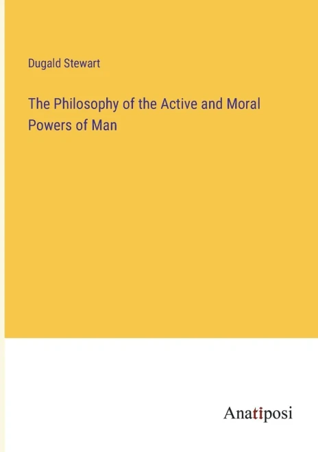 The Philosophy Of The Active And Moral Powers Of Man
