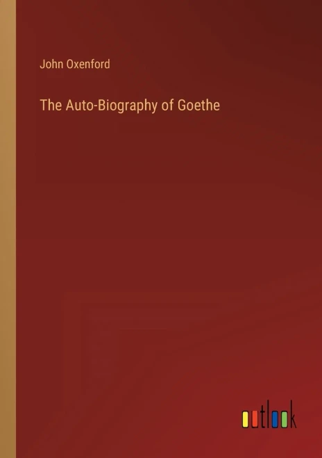 The Auto-Biography Of Goethe