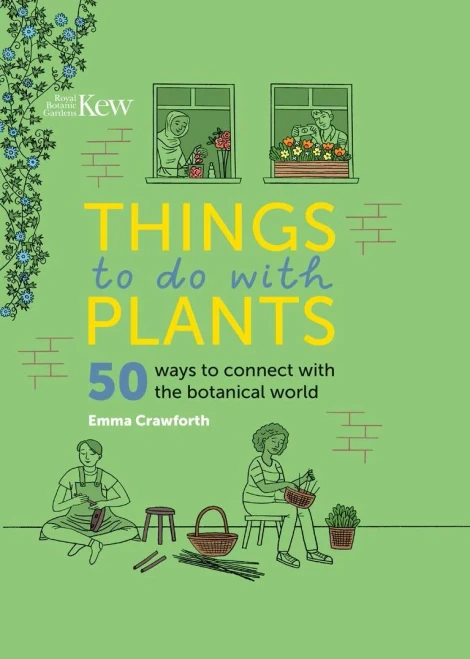 Things To Do With Plants: 50 Ways To Connect With The Botanical World