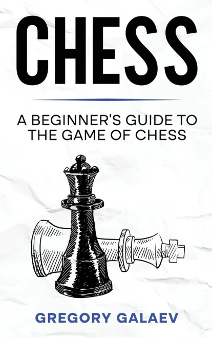 Chess: A Beginner's Guide To The Game Of Chess