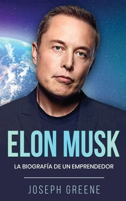 Elon Musk: La Biografía De Un Emprendedor (Spanish Edition)