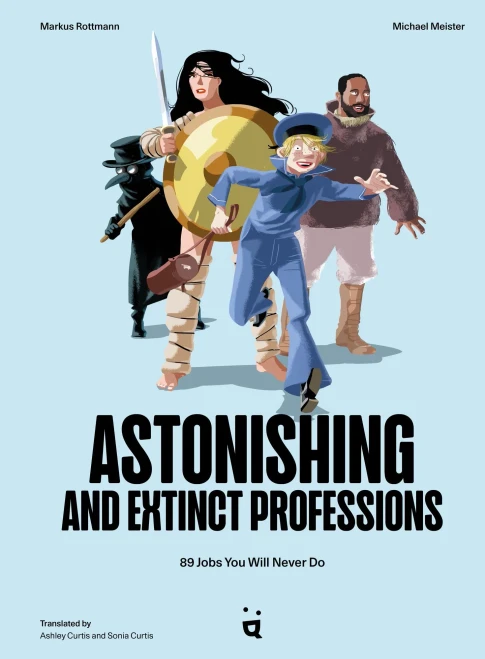 Astonishing And Extinct Professions: 89 Jobs You Will Never Do