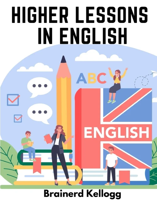 Higher Lessons In English: A Work On English Grammar And Composition