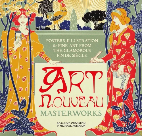 Art Nouveau: Posters, Illustration & Fine Art From The Glamorous Fin De Siècle (Masterworks)