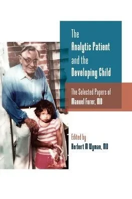 The Analytic Patient And The Developing Child: The Selected Papers Of Manuel Furer