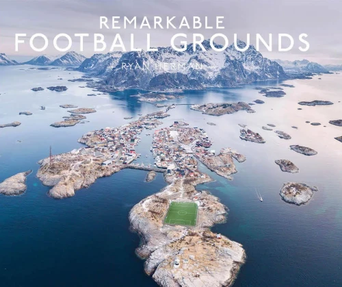 Remarkable Football Grounds: An Illustrated Guide To The WorldS Perfect Soccer Pitches - Shortlisted For 2023 Illustrated Sports Book Of The Year