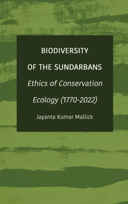 Biodiversity Of The Sundarbans: Ethics Of Conservation Ecology (1770-2022)