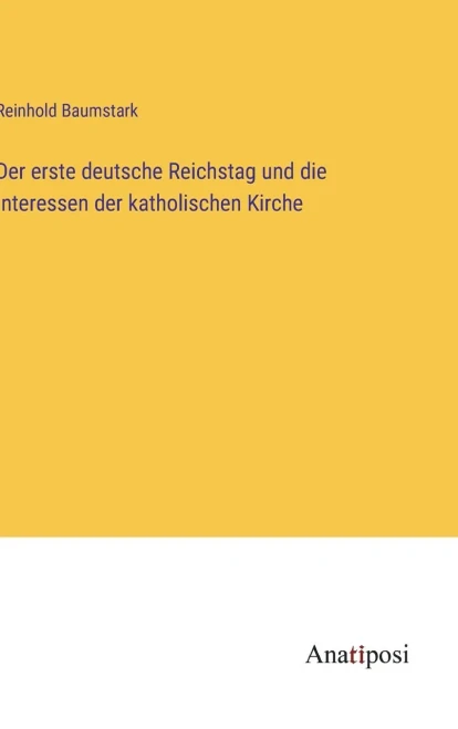 Der Erste Deutsche Reichstag Und Die Interessen Der Katholischen Kirche (German Edition)