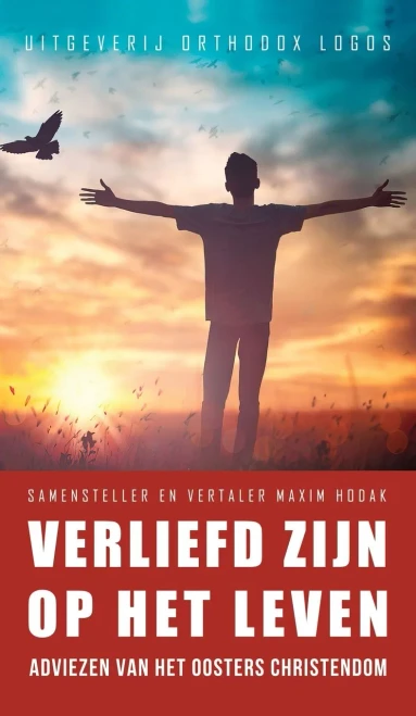 Verliefd Zijn Op Het Leven: Adviezen Van Het Oosters Christendom (Dutch Edition)