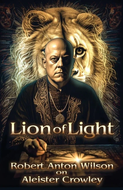 Lion Of Light: Robert Anton Wilson On Aleister Crowley