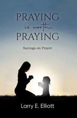 Praying Is Worth Praying: Sayings On Prayer