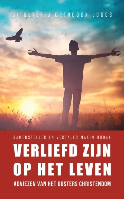 Verliefd Zijn Op Het Leven: Adviezen Van Het Oosters Christendom (Dutch Edition)