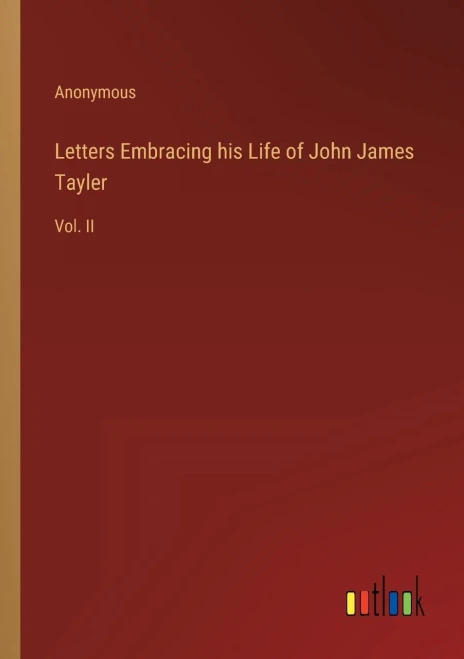 Letters Embracing His Life Of John James Tayler: Vol. Ii