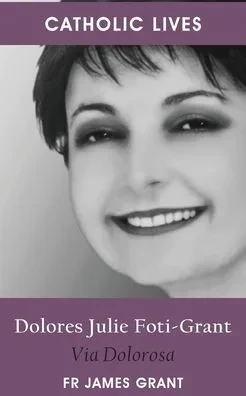 Catholic Lives: Dolores Julie Foti-Grant, Via Dolorosa