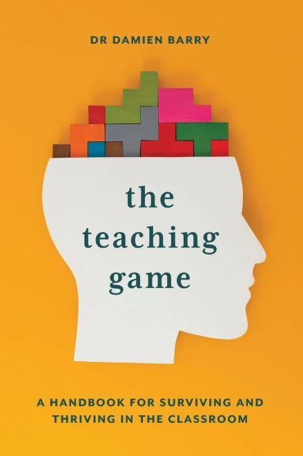 The Teaching Game: A Handbook For Surviving And Thriving In The Classroom