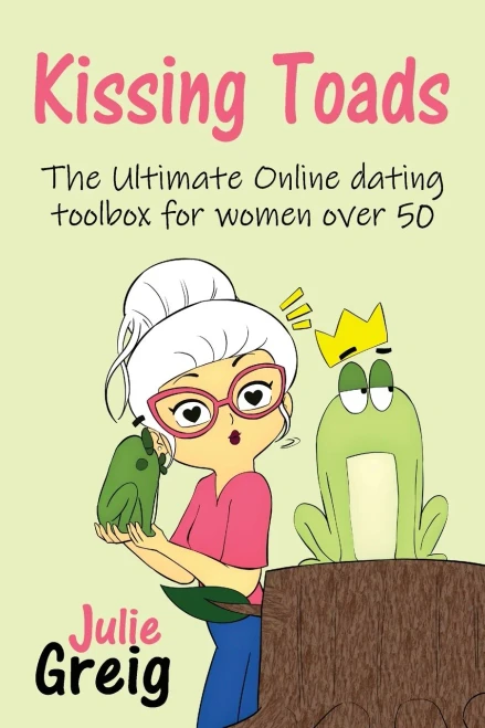 Kissing Toads: The Ultimate Online Dating Toolbox For Women Over 50