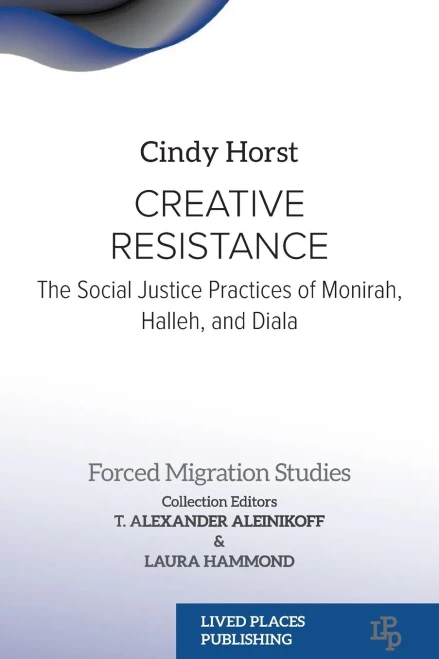 Creative Resistance: The Social Justice Practices Of Monirah, Halleh, And Diala (Forced Migration Studies)