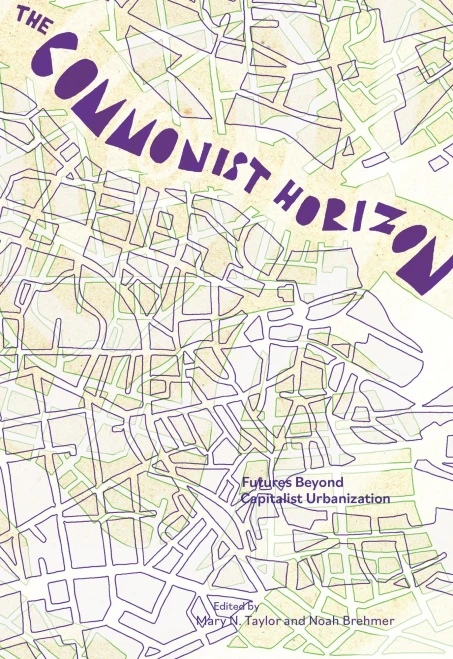 The Commonist Horizon: Futures Beyond Capitalist Urbanization