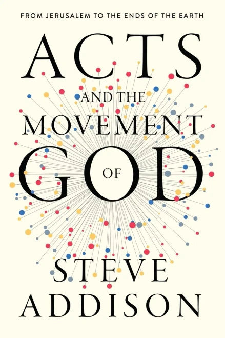 Acts And The Movement Of God: From Jerusalem To The Ends Of The Earth