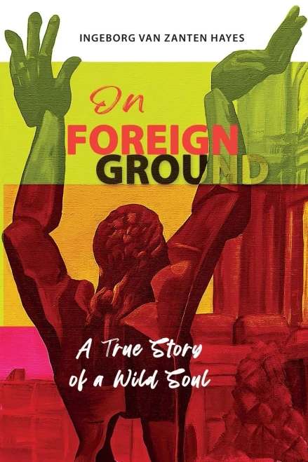 On Foreign Ground: A True Story Of A Wild Soul