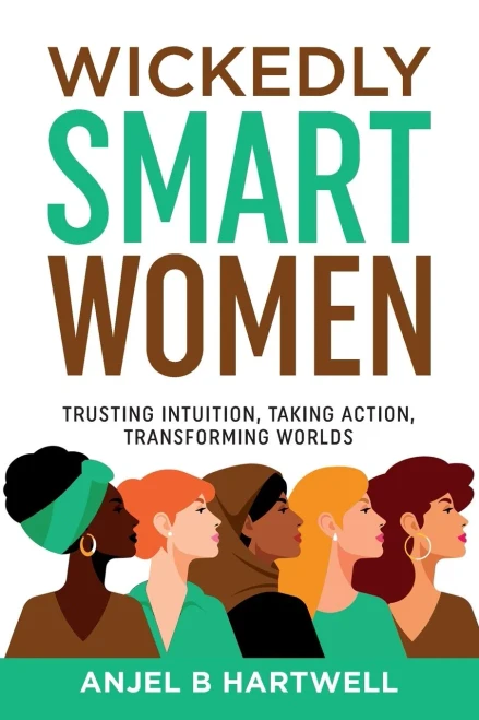 Wickedly Smart Women: Trusting Intuition, Taking Action, Transforming Worlds