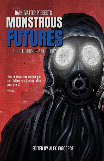 Dark Matter Presents Monstrous Futures: A Sci-Fi Horror Anthology
