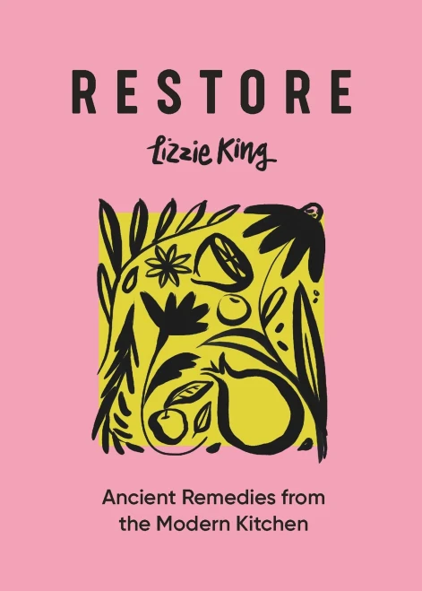 Restore: Ancient Remedies From The Modern Kitchen