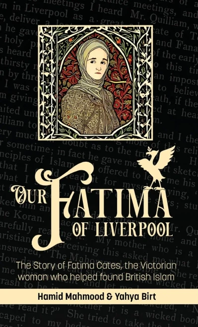 Our Fatima Of Liverpool: The Story Of Fatima Cates, The Victorian Woman Who Helped Found British Islam
