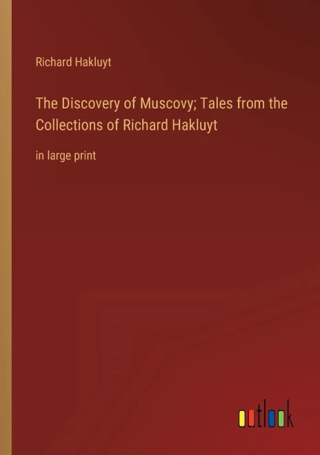 The Discovery Of Muscovy; Tales From The Collections Of Richard Hakluyt: In Large Print