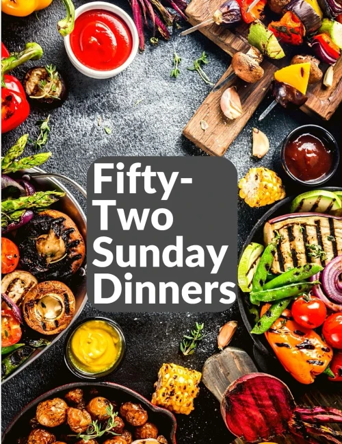 Fifty-Two Sunday Dinners: A Book Of Recipes