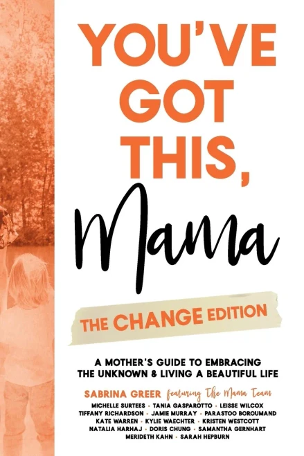 You'Ve Got This, Mama - The Change Edition: A Mother's Guide To Embracing The Unknown & Living A Beautiful Life