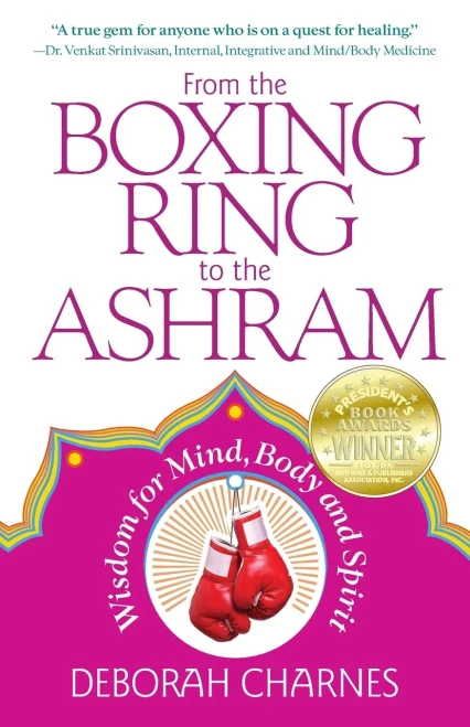 From The Boxing Ring To The Ashram: Wisdom For Mind, Body And Spirit
