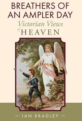 Breathers Of An Ampler Day: Victorian Views Of Heaven