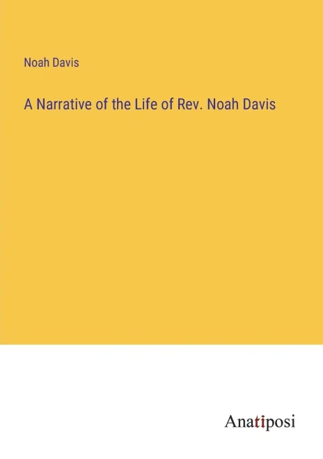 A Narrative Of The Life Of Rev. Noah Davis