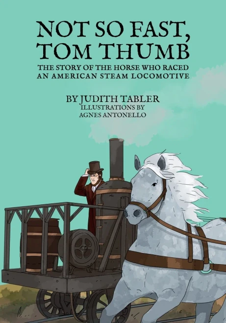 Not So Fast, Tom Thumb: The Story Of The Horse Who Raced An American Steam Locomotive