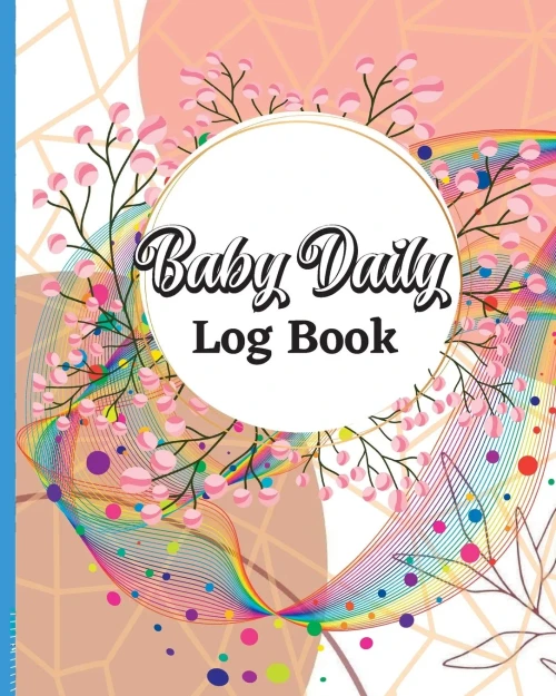 Baby Tracker For Newborns: Daily Schedule Feeding Food Sleep Naps Activity Diaper Change Monitor Notes For Daycare, Babysitter, Caregiver, Infants And Babies