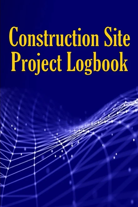 Construction Site Project Logbook: Gift Idea For Chief Engineer Or Site Manager Daily Tracker To Record Workforce, Tasks, Schedules, Construction Daily Report