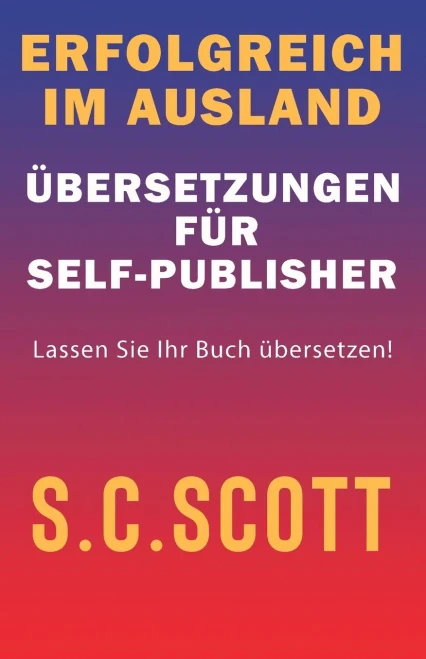 Erfolgreich Im Ausland: Übersetzungen Für Self-Publisher (German Edition)