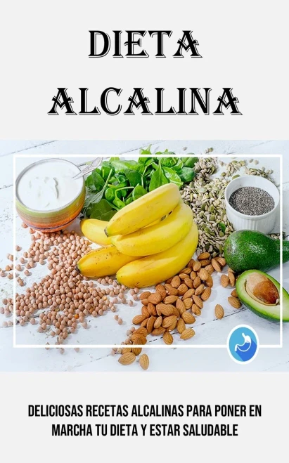 Dieta Alcalina: Deliciosas Recetas Alcalinas Para Poner En Marcha Tu Dieta Y Estar Saludable (Spanish Edition)