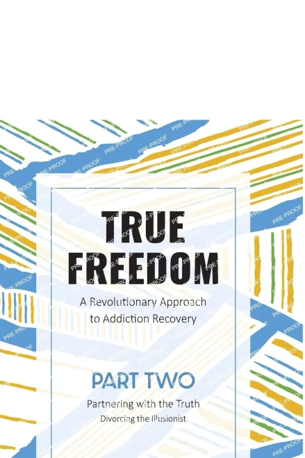 True Freedom Part Two: A Revolutionary Approach To Addiction Recovery
