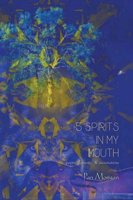 5 Spirits In My Mouth: Poems, Laments, & Incantations
