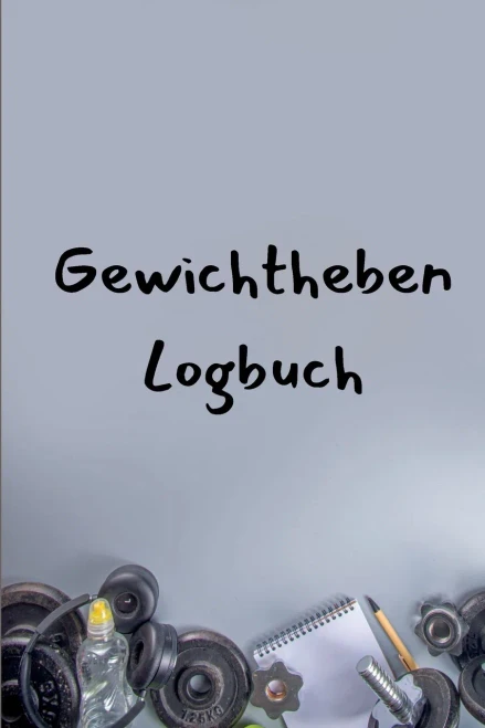Trainings-Logbuch: Übungs-Notizbuch Und Fitness-Tagebuch Gewichtstrainings- Und Trainingsbuch Für Männer Und Frauen (German Edition)