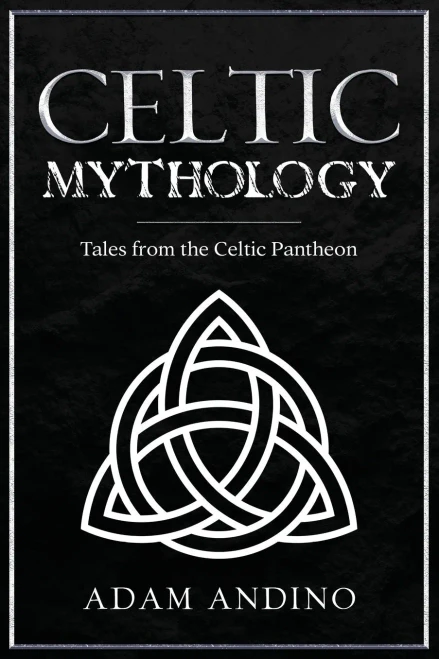 Celtic Mythology: Tales From The Celtic Pantheon