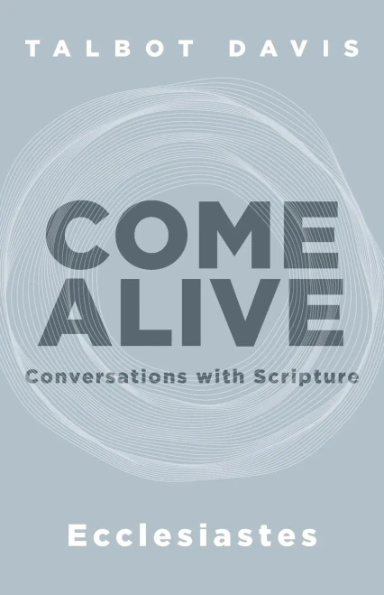 Come Alive: Ecclesiastes: Conversations With Scripture