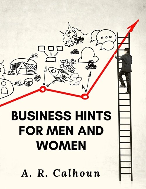 Business Hints For Men And Women: Basic Laws And Rules For Success In Business