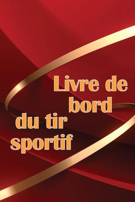 Livre De Bord Du Tir Sportif: Traceur De Tir Sportif Pour Les Débutants Et Les Professionnels Idée Cadeau Géniale (French Edition)