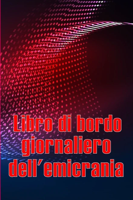 Libro Di Bordo Giornaliero Dell'Emicrania: Libro Professionale Dettagliato Per Tutte Le Emicranie E I Mal Di Testa Gravi - Traccia I Fattori ... Per Alleviare Il Dolore (Italian Edition)