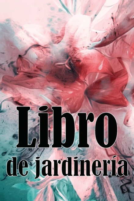 Libro De Jardinería: Jardinera Diaria De Interior Y Exterior Para Principiantes Y Ávidos Jardineros, Plantación De Flores, Frutas Y Verduras (Spanish Edition)