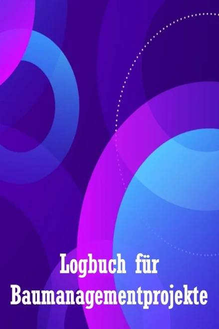 Logbuch Für Baumanagementprojekte: Baustellen-Tracker Zur Erfassung Von Arbeitskräften, Aufgaben, Zeitplänen, Bautagesbericht Perfekte Geschenkidee Für Den Chefingenieur (German Edition)